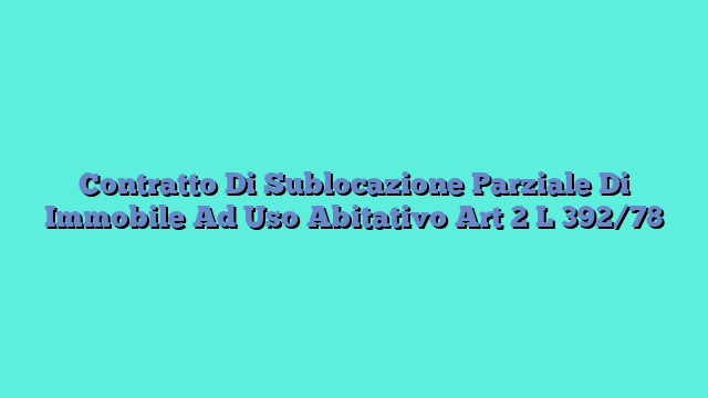 Contratto Di Sublocazione Parziale Di Immobile Ad Uso Abitativo Art 2 L 392/78