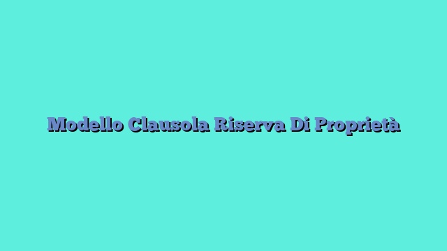 Modello Clausola Riserva Di Proprietà