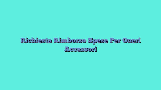 Richiesta Rimborso Spese Per Oneri Accessori