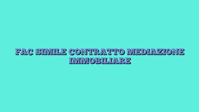 FAC SIMILE CONTRATTO MEDIAZIONE IMMOBILIARE