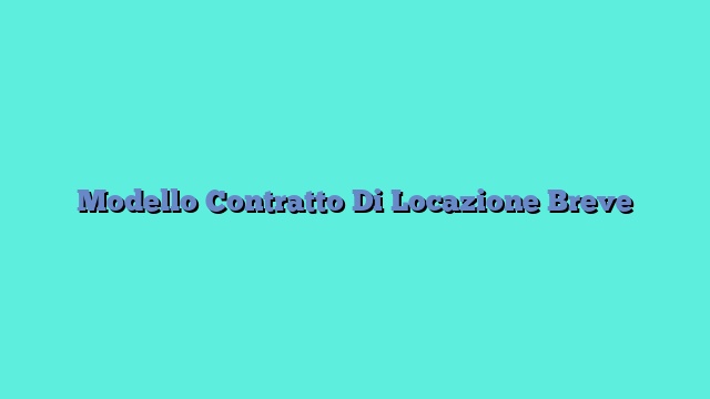 Modello Contratto Di Locazione Breve