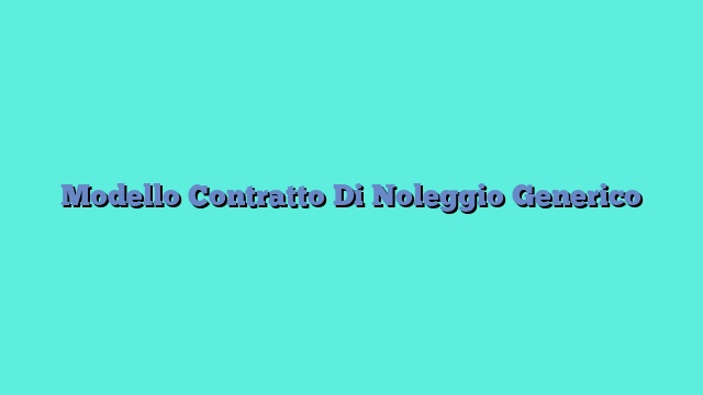 Modello Contratto Di Noleggio Generico