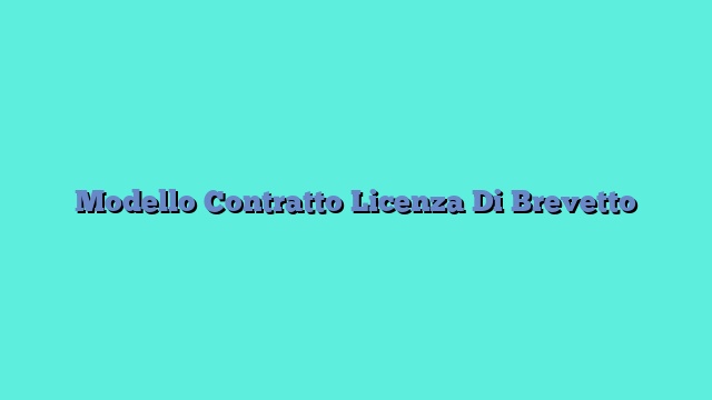 Modello Contratto Licenza Di Brevetto