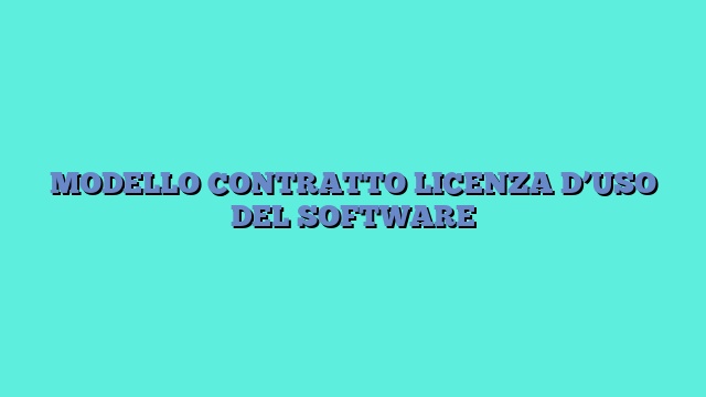 MODELLO CONTRATTO LICENZA D’USO DEL SOFTWARE