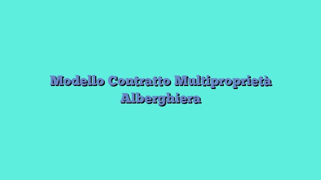 Modello Contratto Multiproprietà Alberghiera