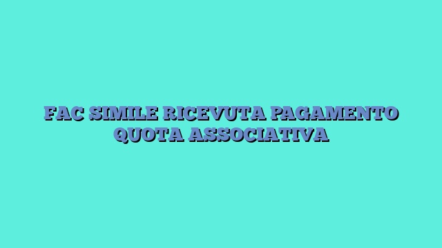 FAC SIMILE RICEVUTA PAGAMENTO QUOTA ASSOCIATIVA