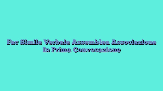 Fac Simile Verbale Assemblea Associazione In Prima Convocazione