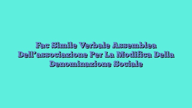 Fac Simile Verbale Assemblea Dell’associazione Per La Modifica Della Denominazione Sociale