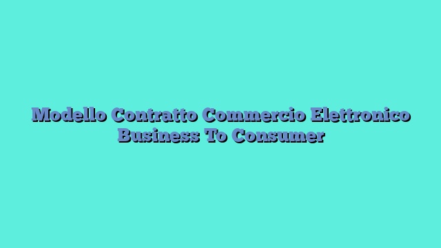 Modello Contratto Commercio Elettronico Business To Consumer