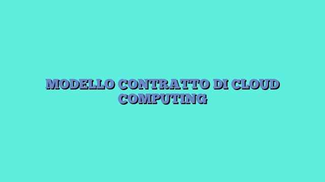 MODELLO CONTRATTO DI CLOUD COMPUTING