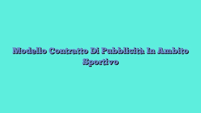 Modello Contratto Di Pubblicità In Ambito Sportivo