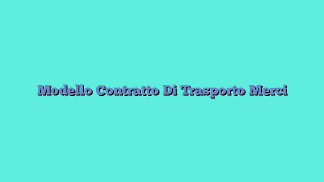 Modello Contratto Di Trasporto Merci