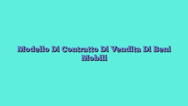 Modello Di Contratto Di Vendita Di Beni Mobili