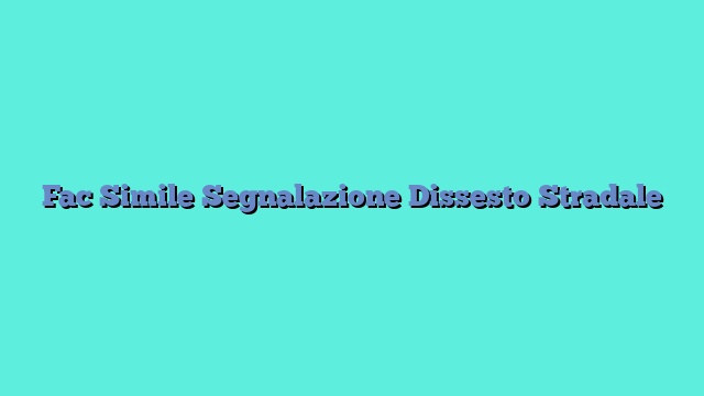 Fac Simile Segnalazione Dissesto Stradale