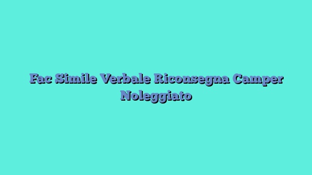 Fac Simile Verbale Riconsegna Camper Noleggiato