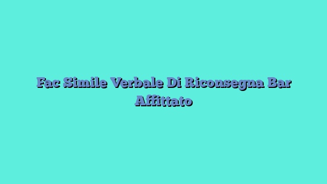 Fac Simile Verbale Di Riconsegna Bar Affittato