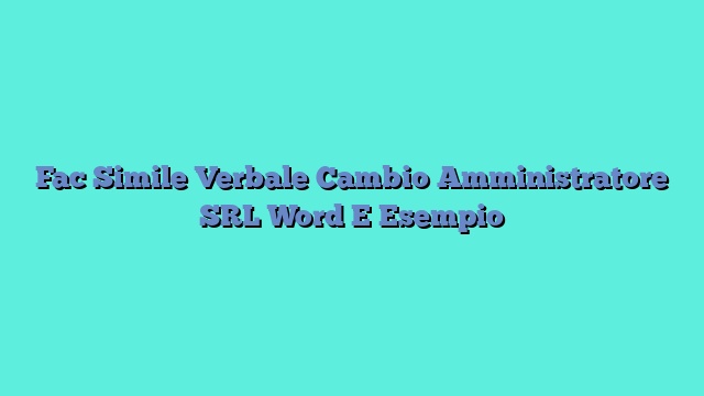 Fac Simile Verbale Cambio Amministratore SRL Word E Esempio