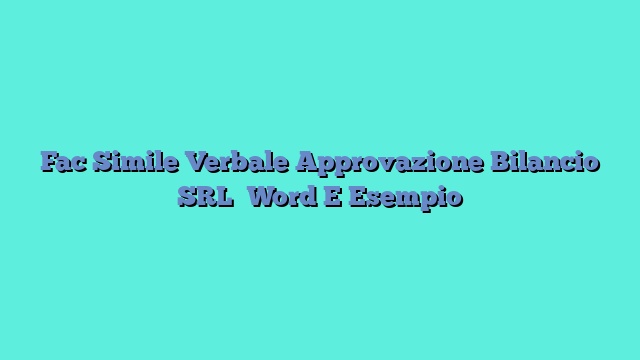 Fac Simile Verbale Approvazione Bilancio SRL​ Word E Esempio