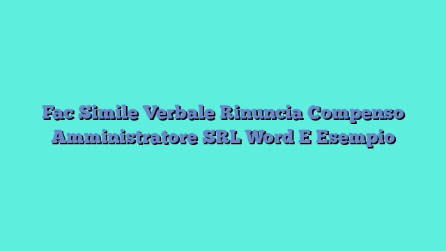 Fac Simile Verbale Rinuncia Compenso Amministratore SRL Word E Esempio