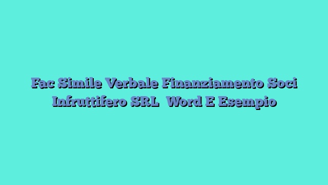 Fac Simile Verbale Finanziamento Soci Infruttifero SRL​ Word E Esempio