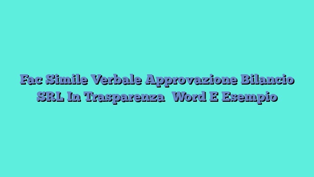 Fac Simile Verbale Approvazione Bilancio SRL In Trasparenza Word E Esempio