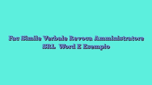 Fac Simile Verbale Revoca Amministratore SRL​ Word E Esempio