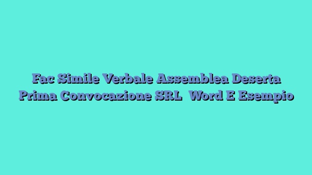 Fac Simile Verbale Assemblea Deserta Prima Convocazione SRL Word E Esempio