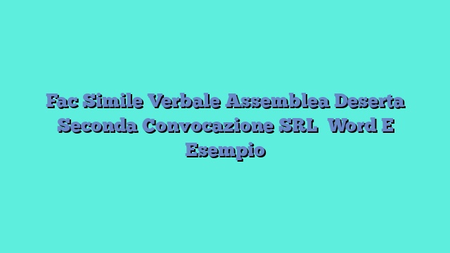 Fac Simile Verbale Assemblea Deserta Seconda Convocazione SRL​ Word E Esempio