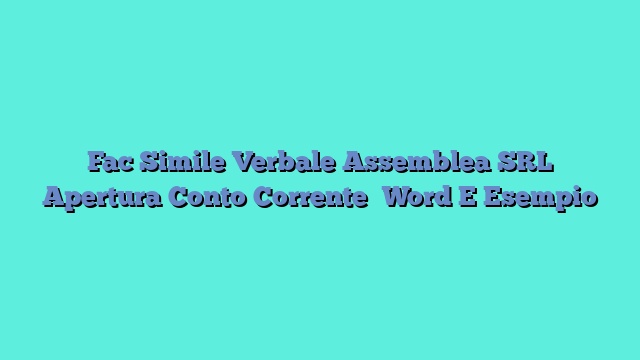 Fac Simile Verbale Assemblea SRL Apertura Conto Corrente​ Word E Esempio
