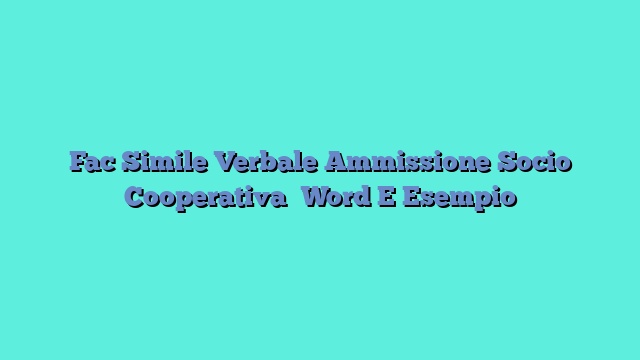 Fac Simile Verbale Ammissione Socio Cooperativa Word E Esempio