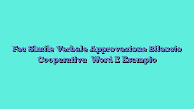 Fac Simile Verbale Approvazione Bilancio Cooperativa Word E Esempio