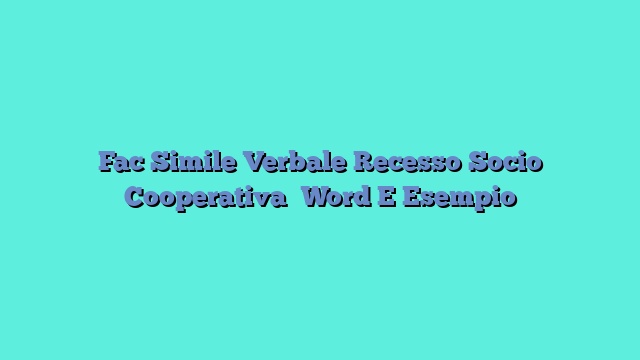 Fac Simile Verbale Recesso Socio Cooperativa​ Word E Esempio